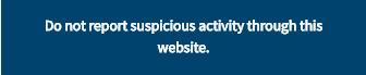 Do not report suspicious activity through this site